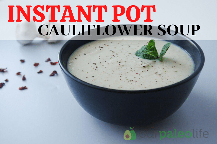 Our Paleo Life Instant Pot Cauliflower Soup Facebook