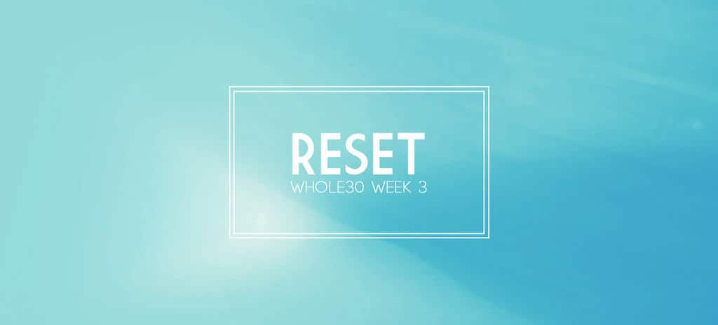 Reset with a Whole30 {Complete Meal Plan for Week 3} Reset with a Whole30 {Complete Meal Plan for Week 3}