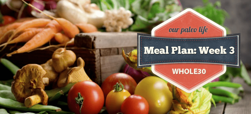 Whole30 Meal Plan Week 3 | Our Paleo Life