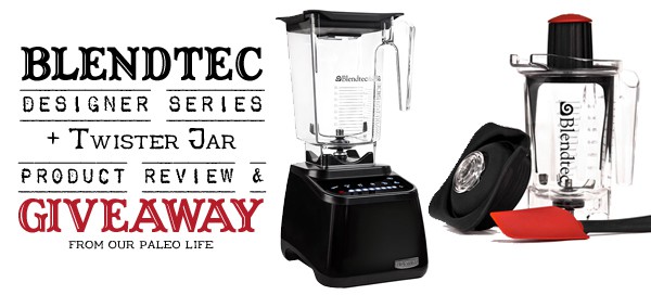 Blendtec Designer Series w/ Twister Jar Giveaway | Our Paleo Life