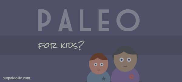 Why Paleo for Kids? | Our Paleo Life