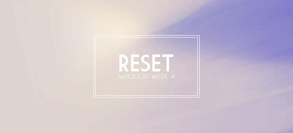 Reset with a Whole30 {Complete Meal Plan for Week 4}