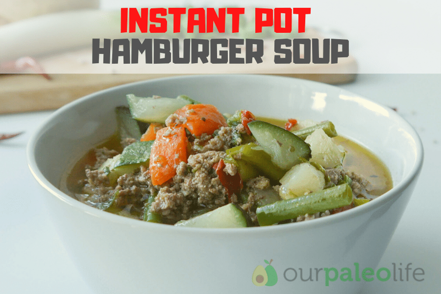 Our Paleo Life Instant Pot Hamburger Soup